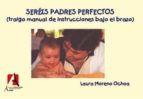 SEREIS PADRES PERFECTOS, de Laura Moreno Ochoa | portada del libro