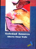 Soledad amores, de Omar Walls, Alberto | portada del libro