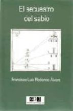 El secuestro del sabio, de FRANCISCO LUIS REDONDO ALVARO | portada del libro