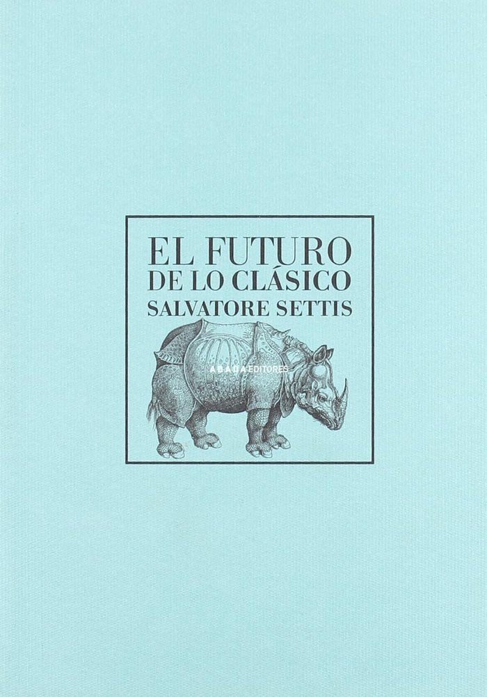 El futuro de lo clásico, de Settis, Salvatore | portada del libro