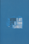 El arte, el terror y la muerte, de Leyte, Arturo | portada del libro