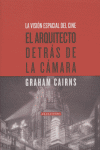 El arquitecto detrás de la cámara, de Cairns, Graham | portada del libro