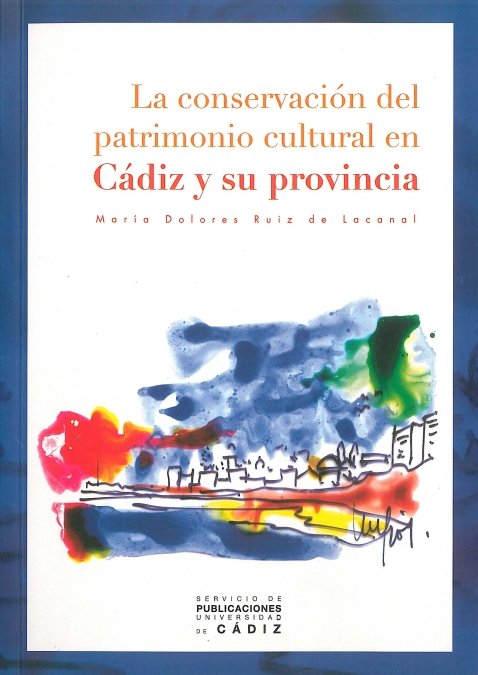 Conservación del patrimonio cultural en Cádiz y su provincia, de RUIZ DE LACANAL | portada del libro