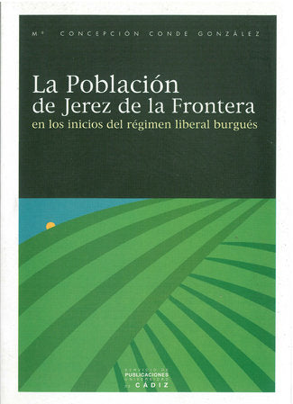 POBLACION DE JEREZ DE LA FRONTERA EN LOS INICIOS DEL REGIMEN LIBERAL BURGUES, LA, de CONDE GONZALEZ | portada del libro