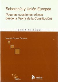 Soberania y union europea. Algunas cuestiones criticas desde la teoria de la constitucion, de Garcia Gestoso | portada del li