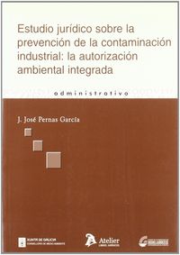Estudio juridico sobre la prevencion de la contaminacion industrial: la autorizacion ambiental integ, de Pernas Garcia | port