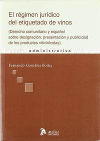 Regimen juridico del etiquetado de vinos, el. (derecho comunitario y español sobre designación, pres, de Fernando González Bo