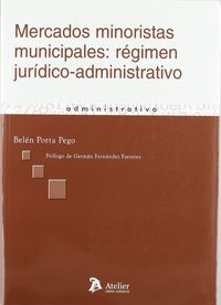 Mercados minoristas municipales: regimen juridico-administrativo., de B. PORTA PEGO | portada del libro