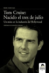 Tom Cruise: Nacido el tres de julio, de Servitje, Marc | portada del libro