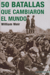 50 batallas que cambiaron el mundo, de WEIR | portada del libro