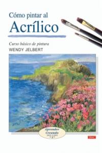 CÓMO PINTAR AL ACRÍLICO, de Jelbert, Wendy | portada del libro
