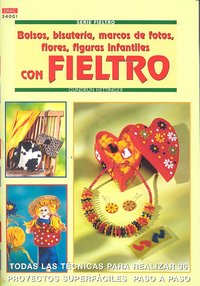 Serie Fieltro nº 1. BOLSOS, BISUTERÍA, MARCOS DE FOTOS, FLORES, FIGURAS INFANTILES CON FIELTRO., de Hettinger, Gudrun | porta