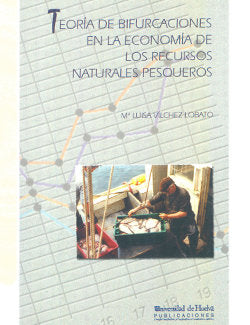 Teoría de bifurcaciones en la economía de los recursos naturales pesqueros, de Vilchez Lobato, María Luisa | portada del libr