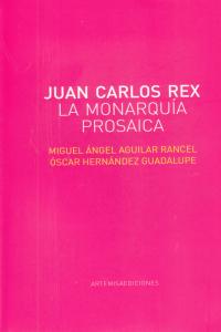 JUAN CARLOS REX, de MIGUEL ÃNGEL AGUILAR Y Ã“SCAR HERNÃ¡NDEZ | portada del libro