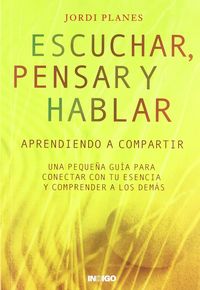 ESCUCHAR, PENSAR Y HABLAR, de PLANES, JORDI | portada del libro