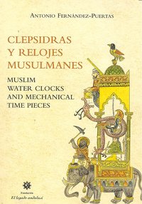 CLEPSIDRAS Y RELOJES MUSULMANES, de FERNANDEZ PUERTAS | portada del libro