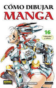 CÓMO DIBUJAR MANGA 16: VEHÍCULOS Y ROBOTS, de Yamakami, Katsuya | portada del libro
