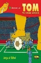 TOM, TU GRAN AMIGO: ¡JUEGA AL FÚTBOL!, de Daniel Torres | portada del libro