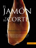 JAMON Y SU CORTE, EL (T.D.), de MAXIMILIANO PORTES | portada del libro