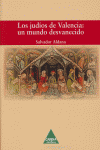 JUDIOS DE VALENCIA UN MUNDO DESVANECIDO,LOS, de ALDANA | portada del libro