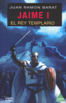 JAIME I EL REY TEMPLARIO, de BARAT | portada del libro