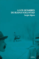A los hombres de buena voluntad, de Algora, Sergio | portada del libro