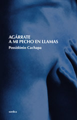 Agárrate a mi pecho en llamas, de Cachapa, Possidónio | portada del libro