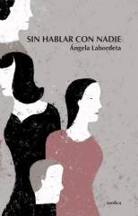 Sin hablar con nadie, de Labordeta, Ángela | portada del libro