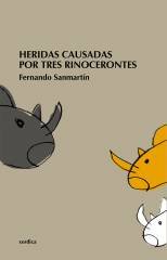 Heridas causadas por tres rinocerontes, de Sanmartín, Fernando | portada del libro