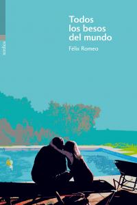 Todos los besos del mundo, de Romeo, Félix | portada del libro