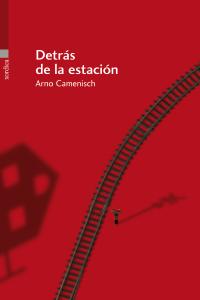 Detrás de la estación, de Camenisch, Arno | portada del libro