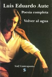 POESIA COMPLETA.VOLVER AL AGUA, de Luis Eduardo Aute | portada del libro