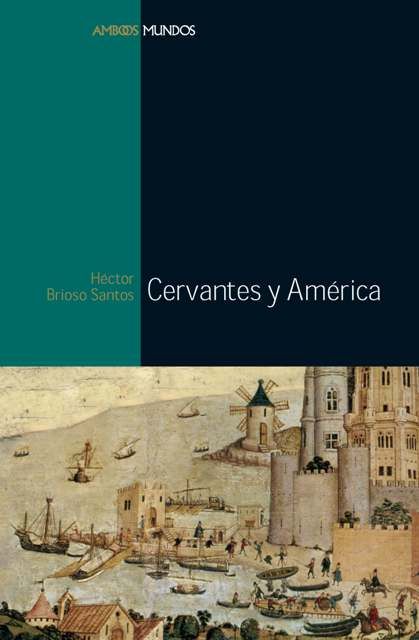 CERVANTES Y AMÉRICA, de Brioso Santos, Héctor | portada del libro