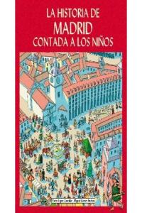 La historia de Madrid contada a los niños, de LOPEZ CARCELEN | portada del libro
