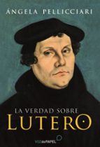 La verdad sobre Lutero, de ANGELA PELLICCIARI | portada del libro