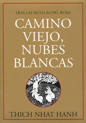 Camino viejo, nubes blancas: tras las huellas del buda, de THICH NHAT HANH | portada del libro