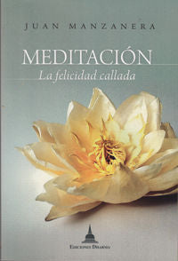 MEDITACION, LA FELICIDAD CALLADA, de MANZANERA ZALAVERT, JUAN | portada del libro