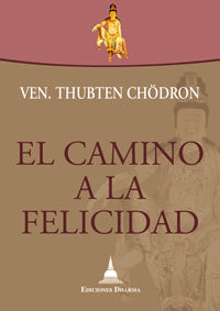 EL CAMINO A LA FELICIDAD DE LA VEN. THUBTEN CHODRON, de THUBTEN CHODRON | portada del libro