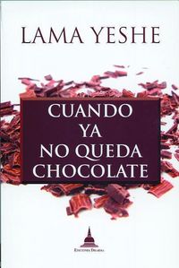 Cuando ya no queda chocolate, de THUBTEN, YESHE | portada del libro