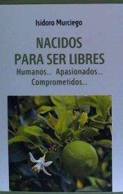 NACIDOS PARA SER LIBRES, de MURCIEGO, ISIDORO | portada del libro
