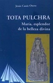 Tota pulchra. María, esplendor de la belleza divina, de Casás Otero, Jesús | portada del libro