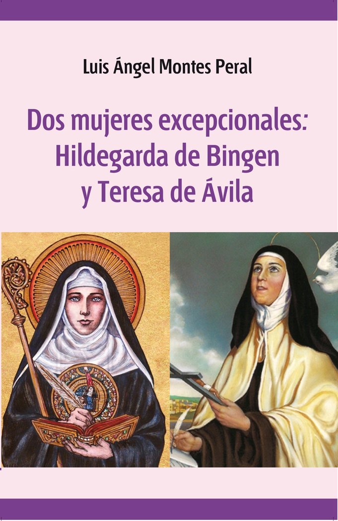 Dos mujeres excepcionales: Hildegarda de Bingen Y Teresa de Jesús, de Montes Peral, Luis Ángel | portada del libro