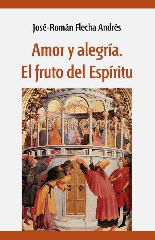 Amor y alegría. El fruto del Espíritu, de Flecha Ándrés, José Román | portada del libro