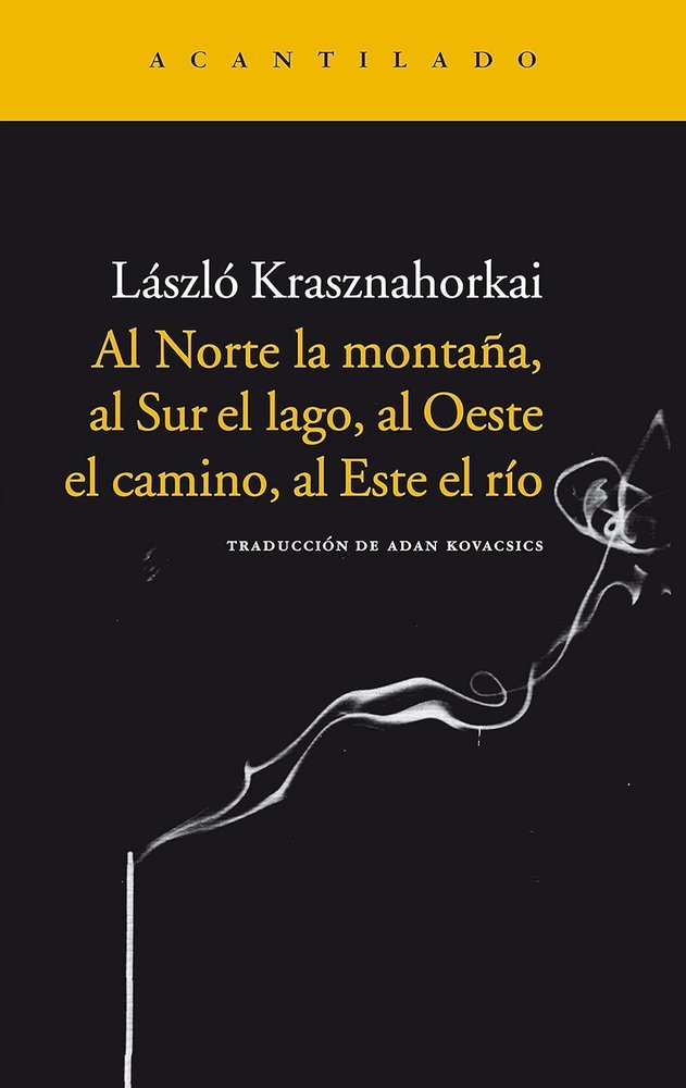 Al Norte la montaña, al Sur el lago, al Oeste el camino, al Este el río, de Krasznahorkai, Laszlo | portada del libro