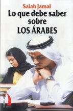 LO QUE DEBE SABER SOBRE LOS ARABES, de Salah Jamal | portada del libro