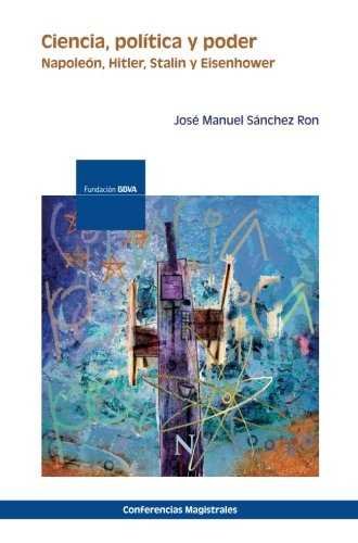 CIENCIA POLITICA Y PODER: NAPOLEON HITLER STALIN Y EISENHOWER, de SANCHEZ RON, JOSE MANUEL | portada del libro