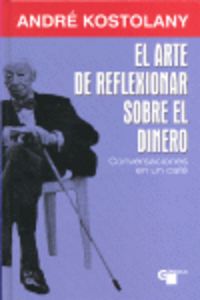El arte de reflexionar sobre el dinero, de KOSTOLANY ANDRE | portada del libro