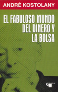 Fabuloso mundo del dinero y la bolsa, El, de KOSTOLANY, ANDRE | portada del libro