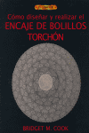CÓMO DISEÑAR Y REALIZAR EL ENCAJE DE BOLILLOS TORCHÓN, de M. Cook, Bridget | portada del libro