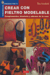 Tendencias Creadas por Ti. CREAR CON FIELTRO MODELABLE, de Arrankoski, Tina | portada del libro